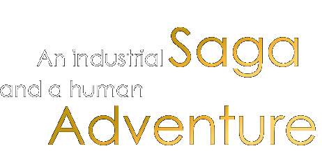 An industrial Saga and a human Adventure